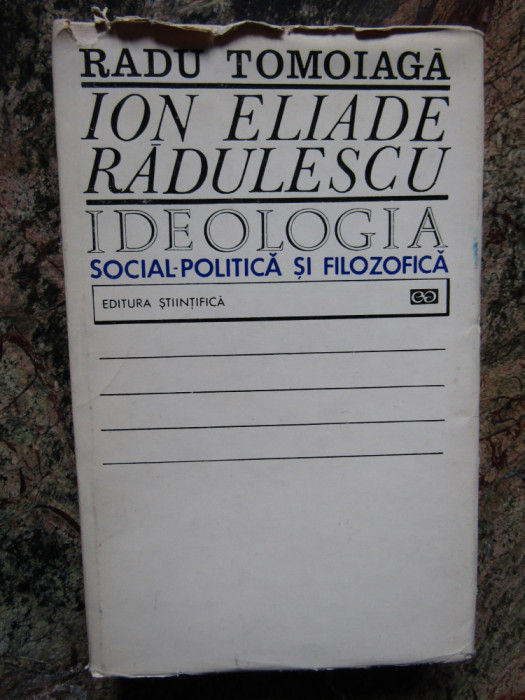 Radu Tomoiaga - Ion Eliade Radulescu. Ideologia social-politica si filozofica