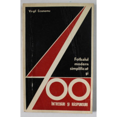 FOTBALUL MODERN SIMPLIFICAT SI 400 DE INTREBARI SI RASPUNSURI de VIRGIL ECONOMU 1972