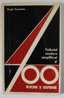 FOTBALUL MODERN SIMPLIFICAT SI 400 DE INTREBARI SI RASPUNSURI de VIRGIL ECONOMU 1972 foto