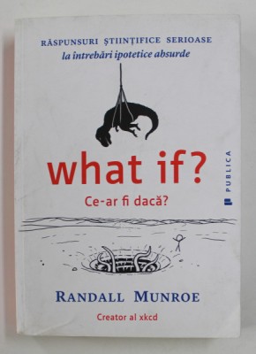 WHAT IF ? CE - AR FI DACA ? de RANDALL MUNROE , 2015 foto