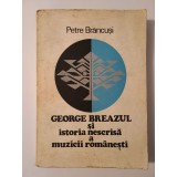 Petre Br&acirc;ncuși - George Breazul și istoria nescrisă a muzicii rom&acirc;nești