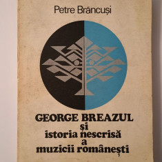 Petre Brâncuși - George Breazul și istoria nescrisă a muzicii românești