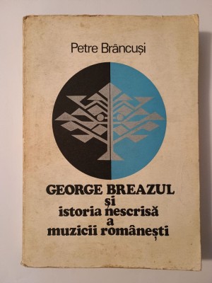 Petre Br&amp;acirc;ncuși - George Breazul și istoria nescrisă a muzicii rom&amp;acirc;nești foto