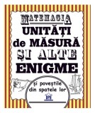 Matemagia - Unități de măsură și alte enigme și poveștile din spatele lor - Paperback brosat - Felicia Law, Steve Way - Didactica Publishing House