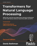 Transformers for Natural Language Processing - Second Edition: Build, train, and fine-tune deep neural network architectures for NLP with Python, PyTo