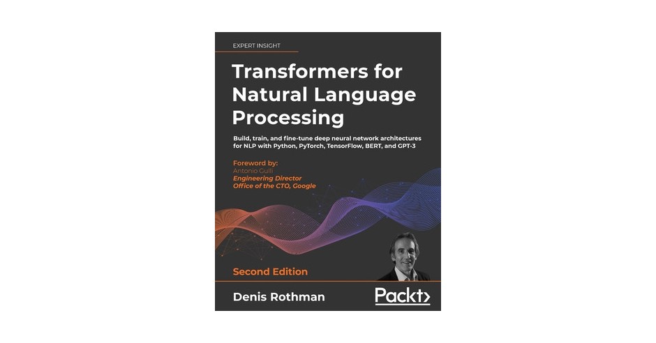 Transformers for Natural Language Processing - Second Edition: Build ...