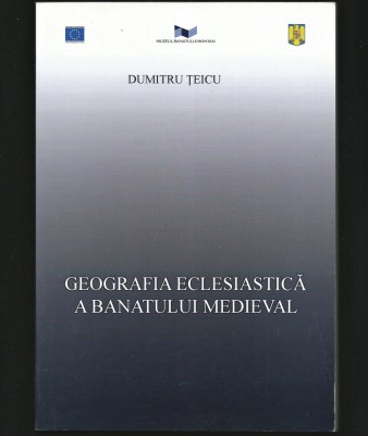 GEOGRAFIA ECLESIASTICĂ / ECLEZIASTICĂ A BANATULUI MEDIEVAL - DUMITRU ȚEICU foto