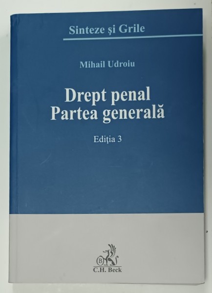 DREPT PENAL , PARTEA GENERALA de MIHAIL UDROIU , SINTEZE SI GRILE , EDITIA 3 , 2016