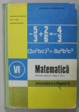 MATEMATICA , MANUAL PENTRU CLASA A VI -A , ARITMETICA , ALGEBRA , de CONSTANTIN P. POPOVICI ...VALENTINA ALEXIANU , 1992,*MINIMA UZURA