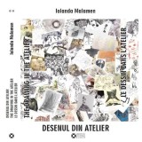 Desenul din Atelier Vol. II - Iolanda Malamen - Arta Romaneasca: Alexi, Baba, Bratescu, Caltia, Chira, Gorduz, Iancut, Ilfoveanu, Setran, Zamfirescu