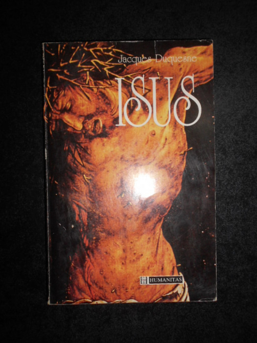 Jacques Duquesne - Isus (1995, traducere de Petru Cretia si Sorin Marculescu)