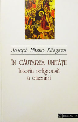In cautarea unitatii: Istoria religioasa a omenirii (Joseph Mitsuo Kitagawa)
