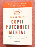 Cum sa cresti copii puternici mental. Editura Bookzone, 2024 - Daniel G. Amen, Charles Fay