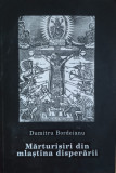 Marturisiri Din Mlastina Disperarii (cu Semnatura Autorului) - Dumitru Bordeianu ,558221