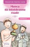 Munca dă &icirc;ntotdeauna roade. Hărnicia - Paperback brosat - *** - For You