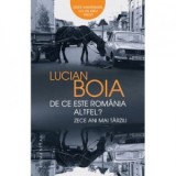 De ce este Romania altfel? Zece ani mai tarziu - Lucian Boia