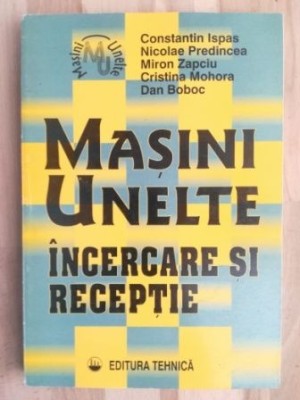 Masini, unelte, incercare si receptie- Constantin Ispas, Nicolae Predincea foto