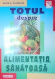 TOTUL DESPRE ALIMENTATIA SANATOASA-RADU M. OLINESCU 2000
