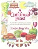 A Continual Feast: A Cookbook to Celebrate the Joys of Family and Faith Throughout the Christian Year