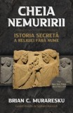 Cheia nemuririi. Istoria secreta a religiei fara nume &ndash; Brian C. Muraresku