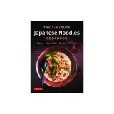 The 5-Minute Japanese Noodles Cookbook: Ramen, Soba, Udon, Somen and More!