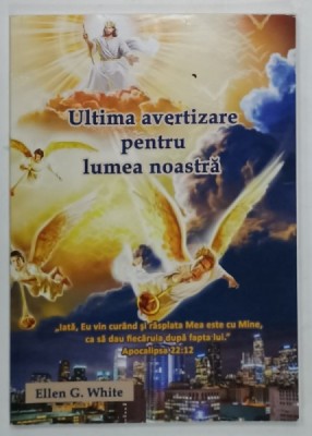 ULTIMA AVERTIZARE PENTRU LUMEA NOASTRA de ELLEN G. WHITE , 2019 foto