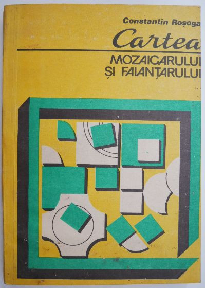 Cartea mozaicarului si faiantarului &ndash; Constantin Rosoga