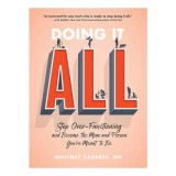 Doing It All Stop Over-Functioning and Become the Mom and Person You're Meant to Be