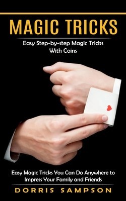 Magic Tricks: Easy Step-by-step Magic Tricks With Coins (Easy Magic Tricks You Can Do Anywhere to Impress Your Family and Friends) foto