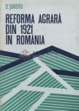 Reforma Agrară din 1921 &icirc;n Rom&acirc;nia - D. Sandru, 1975, Editura Academiei, 358 pagini, Copertă Cartonată, Stare Bună