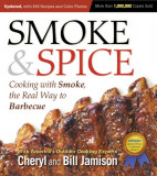 Smoke &amp; Spice: Cooking with Smoke, the Real Way to Barbecue