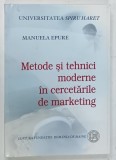 METODE SI TEHNICI MODERNE IN CERCETARILE DE MARKETING de MANUELA EPURE , 2007