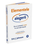 Elementele alegerii - Paperback brosat - Eric J. Johnson - Publica