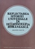 Cumpara ieftin Reflectarea istoriei universale in istoriografia romaneasca - 1986 - Stefan Stefanescu (coord.) (AS41)