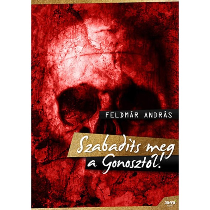 Szabad&iacute;ts meg a Gonoszt&oacute;l! - Feldm&aacute;r Andr&aacute;s