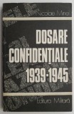 Dosare Confidențiale (1939-1945) - Nicolae Minei - Carte Istorie