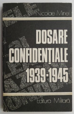 Dosare confidentiale (1939-1945) &amp;ndash; Nicolae Minei foto