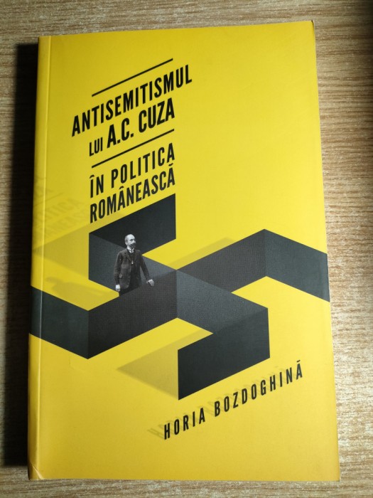 Antisemitismul lui A.C. Cuza in politica romaneasca - Horia Bozdoghina (Editura Curtea Veche, 2012)
