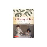 History of Tea: The Life and Times of the World's Favorite Beverage