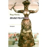 Zeusz feles&eacute;ge - H&eacute;ra istennő feljegyz&eacute;sei a szerelemről - Nagy K&aacute;roly