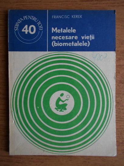 Francisc Kerek - Metalele necesare vieții ( biometalele )