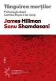 Tanguirea mortilor. Psihologia după Cartea Rosie a lui Jung