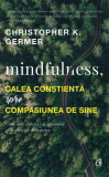 Mindfulness, calea constienta spre compasiunea de sine | Christopher K. Germer, Curtea Veche, Curtea Veche Publishing