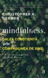 Mindfulness, calea constienta spre compasiunea de sine - Christopher K. Germer, Curtea Veche