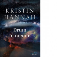 Drum in noapte - Kristin Hannah