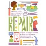 Repair - Hogyan hozhatjuk rendbe az elromlott t&aacute;rgyakat, kapcsolatainkat &eacute;s t&aacute;rsadalmunkat - &Eacute;rdi P&eacute;ter