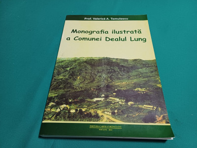 MONOGRAFIA ILUSTRATĂ A COMUNIE DEALUL LUNG * VALERICĂ A. TOMULESCU *2013 * foto