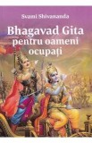 Bhagavad Gita pentru oameni ocupati - Swami Shivananda