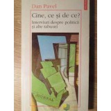 CINE, CE SI DE CE? INTERVIURI DESPRE POLITICA SI ALTE TABUURI-DAN PAVEL-224688