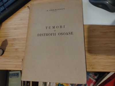 Tumori și distrofii osoase. A. Cosăcescu. 1941 foto